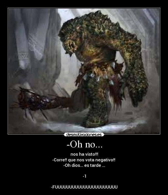 -Oh no... - nos ha visto!!!
-Corre!! que nos vota negativo!! 
-Oh dios... es tarde ...

-1

-FUUUUUUUUUUUUUUUUUUUUUU