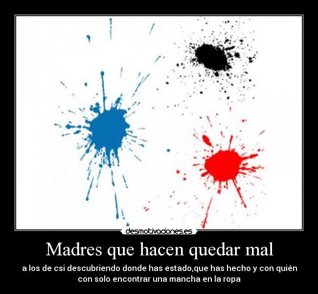 carteles madres manchas csi desmotivaciones