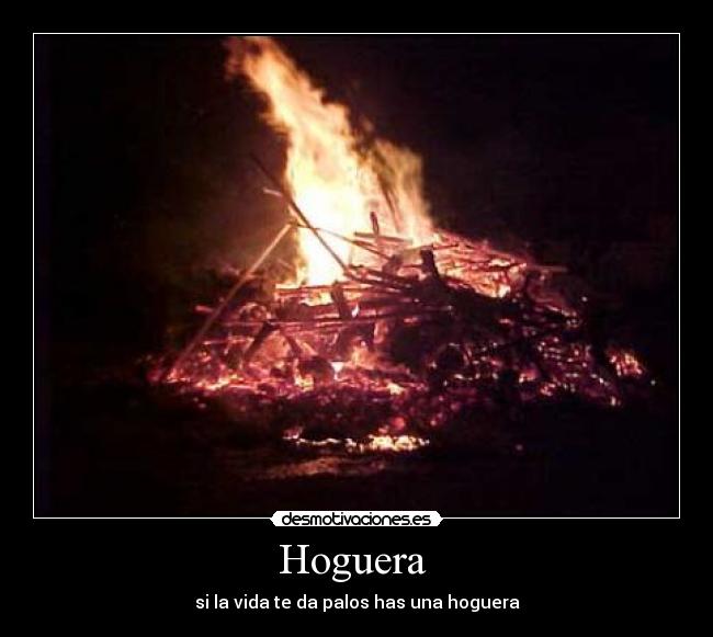 Hoguera  - si la vida te da palos has una hoguera