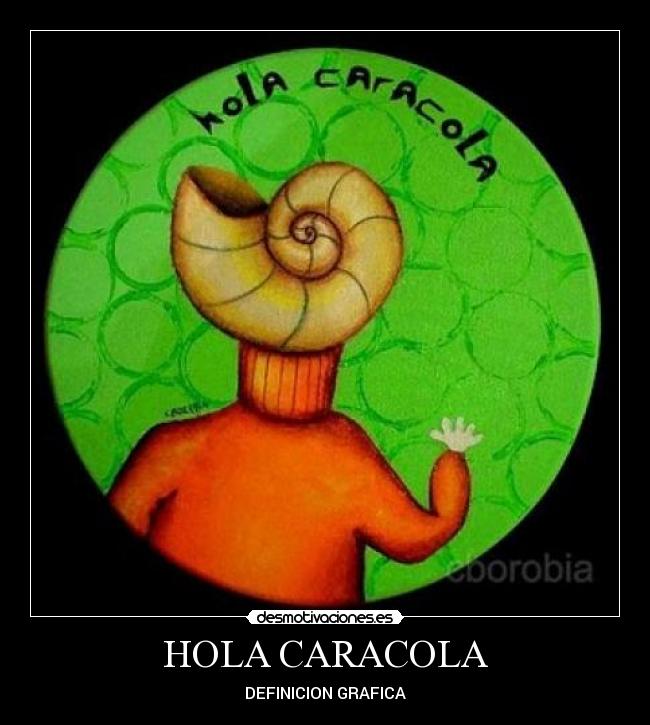 HOLA CARACOLA -