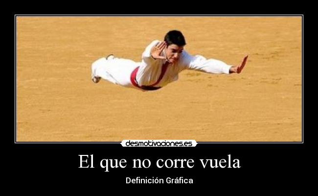 El que no corre vuela - Definición Gráfica