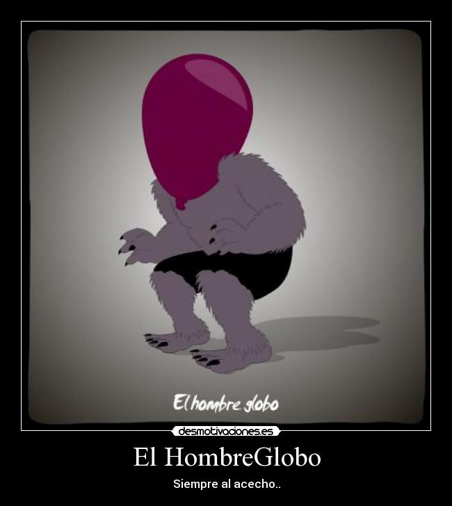 El HombreGlobo - Siempre al acecho..