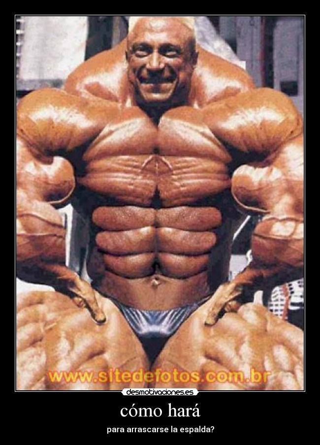 cómo hará - para arrascarse la espalda?