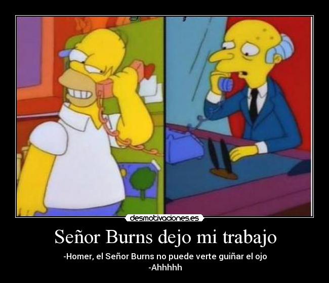 Señor Burns dejo mi trabajo -