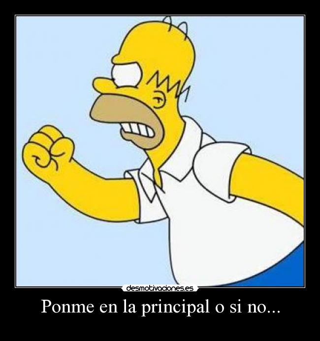 Ponme en la principal o si no... -