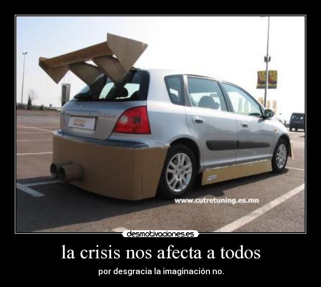 la crisis nos afecta a todos - por desgracia la imaginación no.