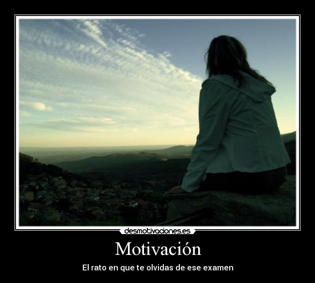 Motivación - El rato en que te olvidas de ese examen