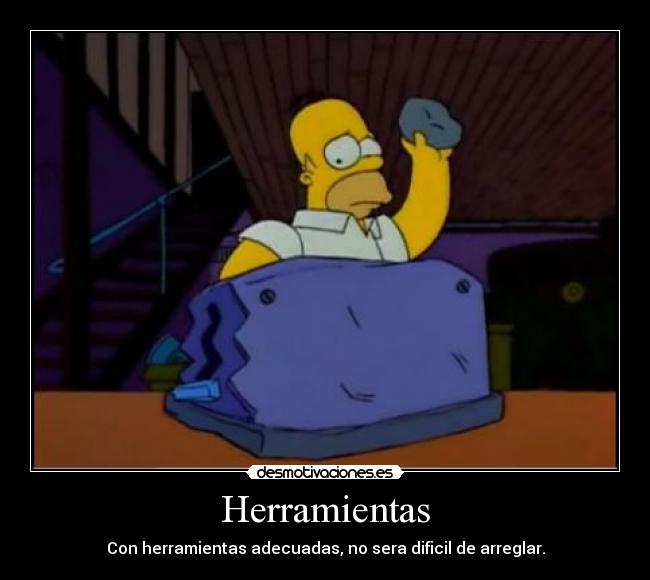Herramientas - Con herramientas adecuadas, no sera dificil de arreglar.