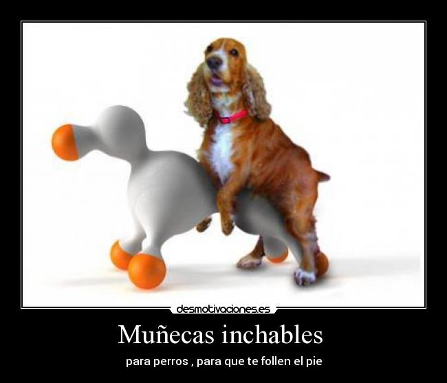 Muñecas inchables  - para perros , para que te follen el pie