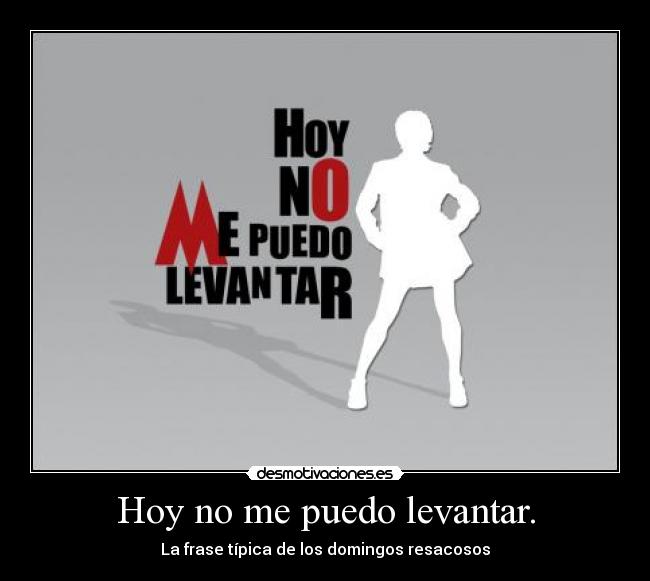 Hoy no me puedo levantar. -