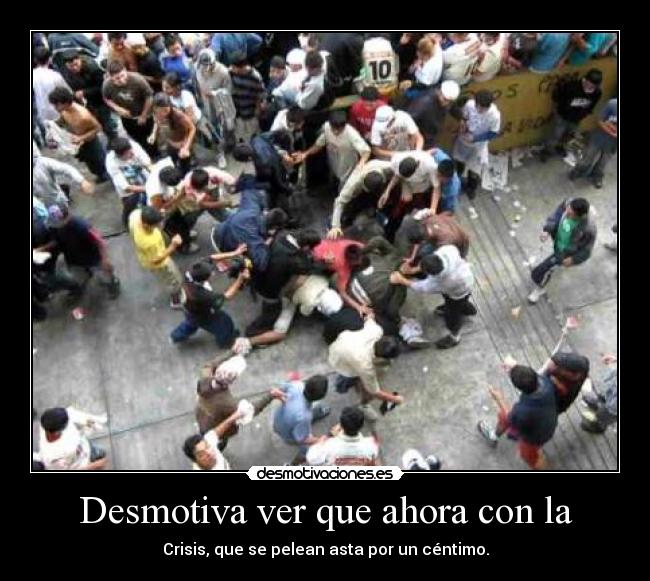 Desmotiva ver que ahora con la - 