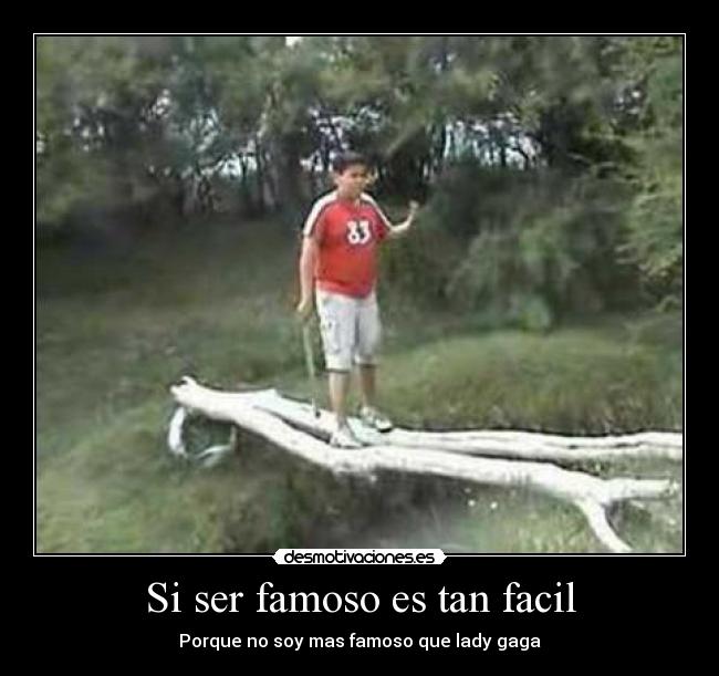 Si ser famoso es tan facil - 