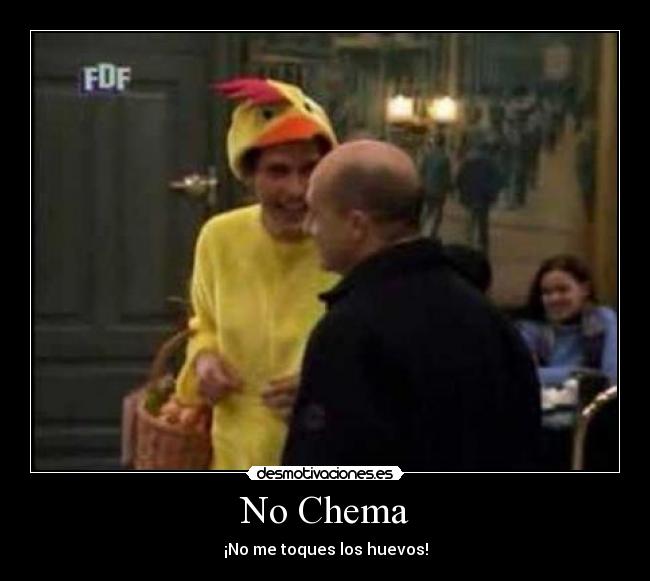 No Chema - ¡No me toques los huevos!