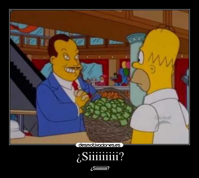 ¿Siiiiiiiii? -