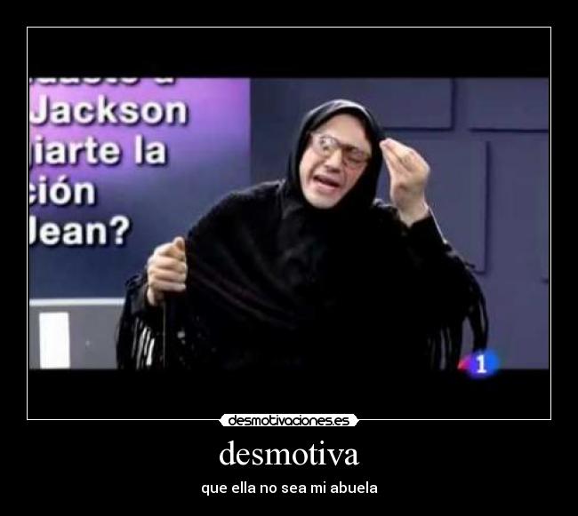 desmotiva - que ella no sea mi abuela