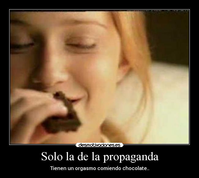 Solo la de la propaganda - Tienen un orgasmo comiendo chocolate..