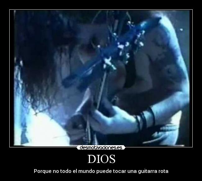 DIOS - Porque no todo el mundo puede tocar una guitarra rota