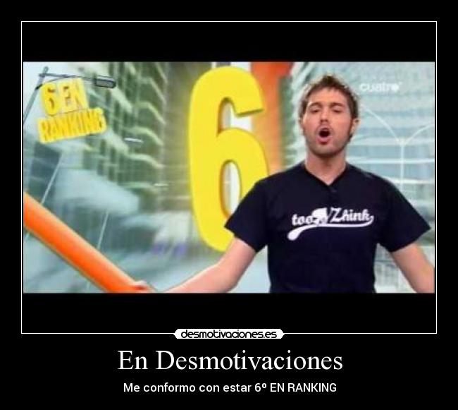 En Desmotivaciones - Me conformo con estar 6º EN RANKING