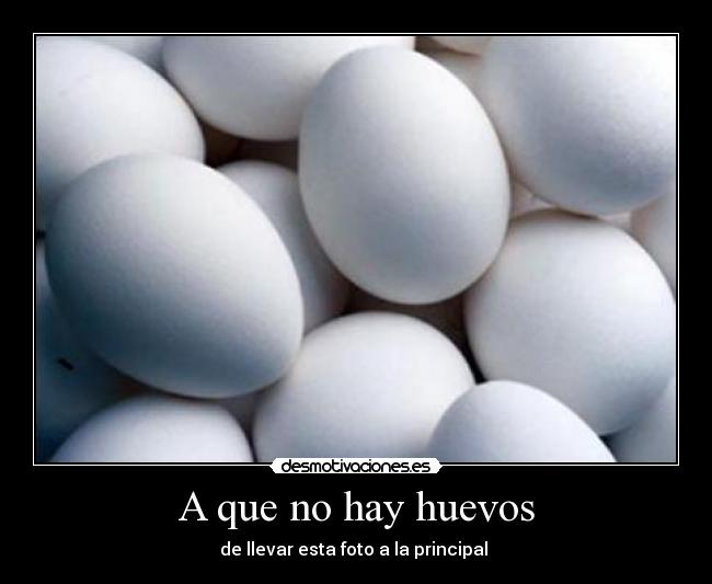 A que no hay huevos - de llevar esta foto a la principal
