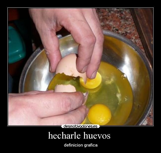 hecharle huevos -