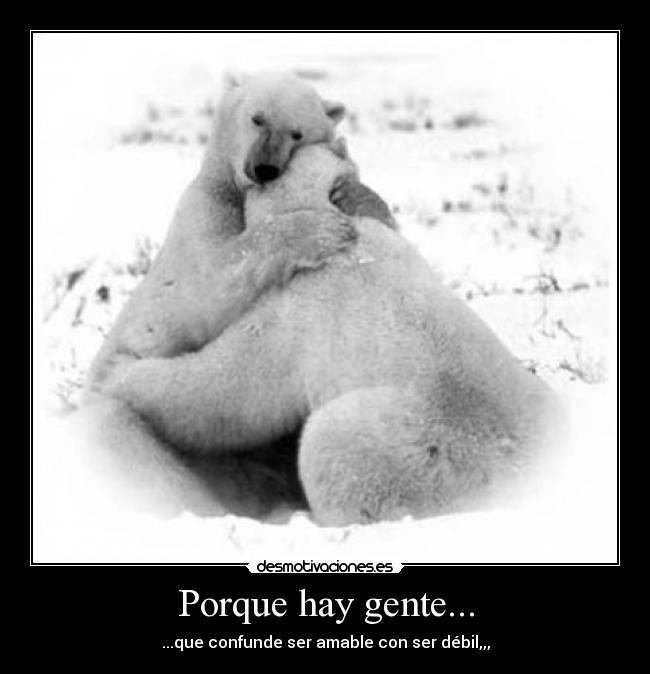 Porque hay gente... -