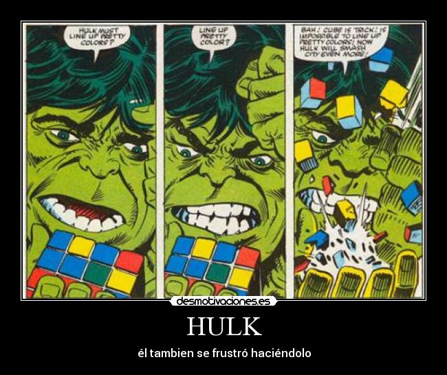 HULK - él tambien se frustró haciéndolo