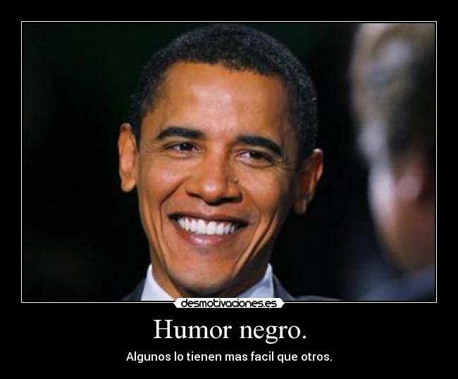 Humor negro. - Algunos lo tienen mas facil que otros.