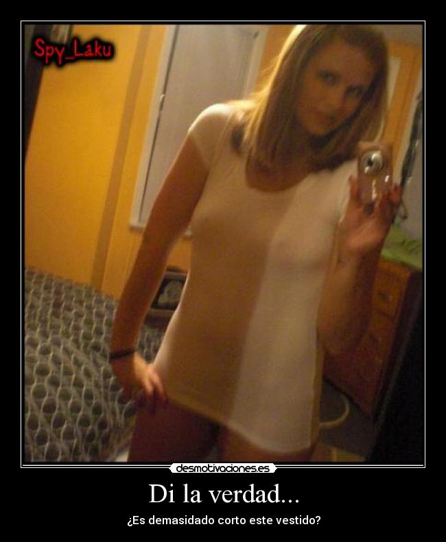 Di la verdad... - ¿Es demasidado corto este vestido?