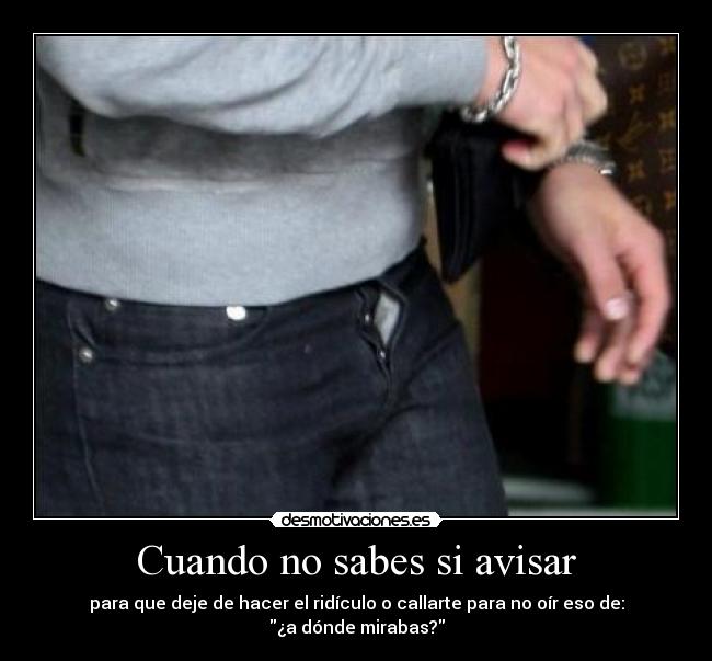 Cuando no sabes si avisar - 