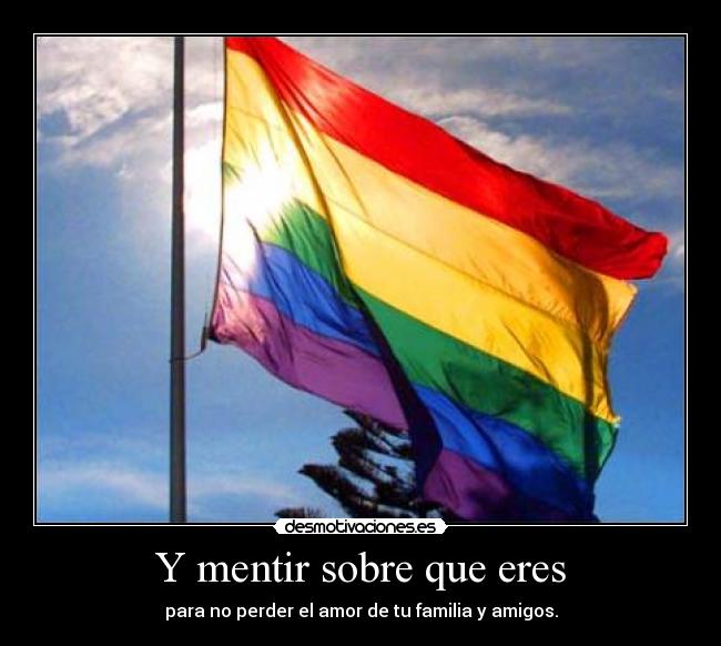 Y mentir sobre que eres - para no perder el amor de tu familia y amigos.