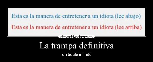 La trampa definitiva - un bucle infinito