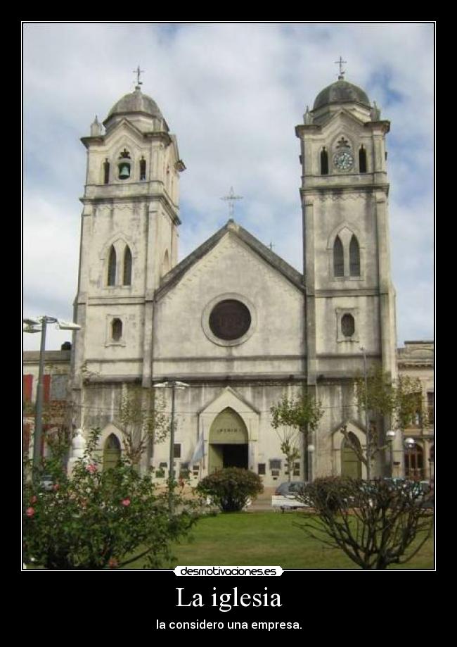 La iglesia - la considero una empresa.