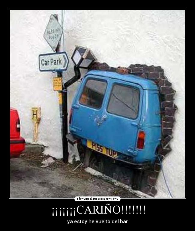 ¡¡¡¡¡¡¡CARIÑO!!!!!!! - ya estoy he vuelto del bar