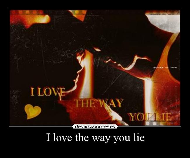 I love the way you lie - 