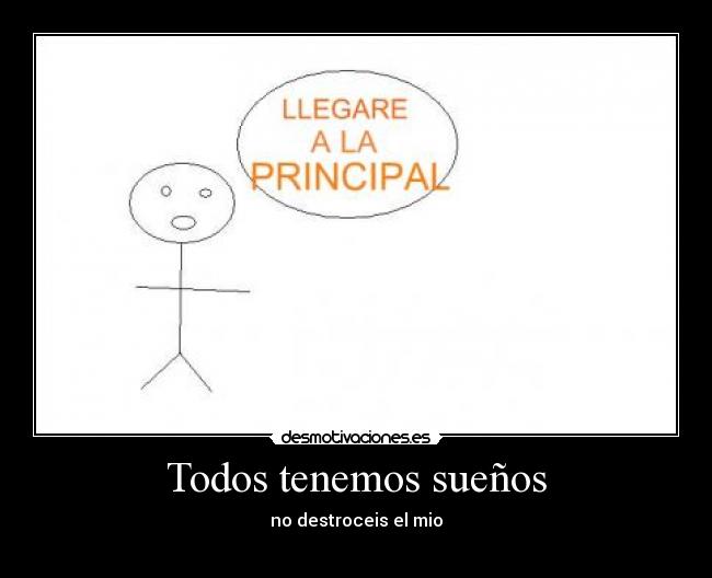 Todos tenemos sueños - no destroceis el mio