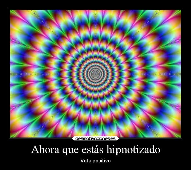 Ahora que estás hipnotizado -