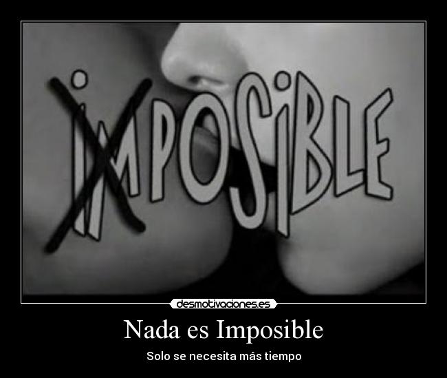 Nada es Imposible - Solo se necesita más tiempo