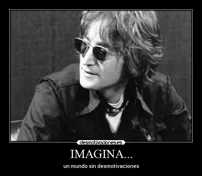 IMAGINA... - un mundo sin desmotivaciones