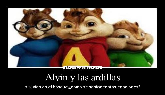 Alvin y las ardillas - si vivian en el bosque,¿como se sabian tantas canciones?