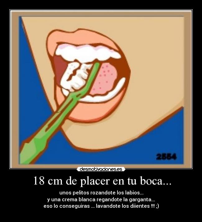 18 cm de placer en tu boca... - 