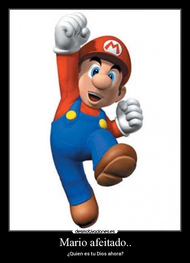 Mario afeitado.. - ¿Quien es tu Dios ahora?
