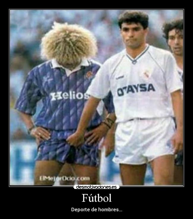 Fútbol - Deporte de hombres...