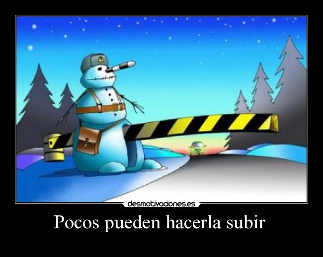 Pocos pueden hacerla subir -