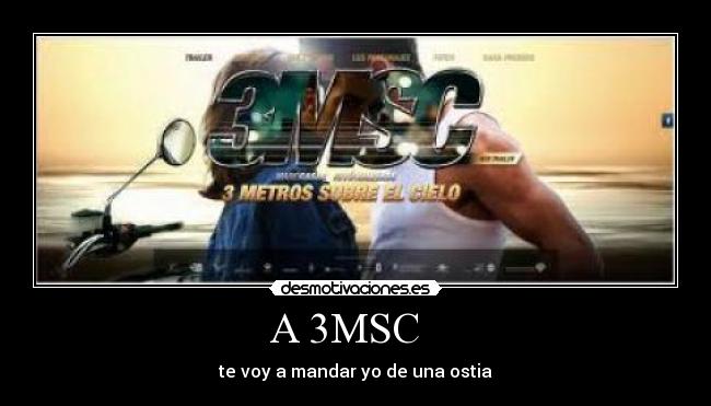 A 3MSC   - te voy a mandar yo de una ostia