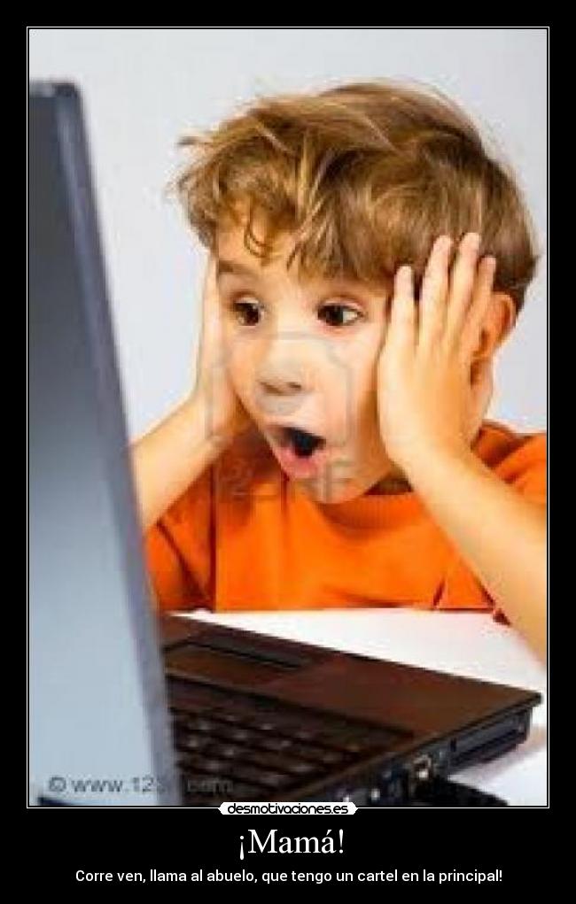 ¡Mamá! - Corre ven, llama al abuelo, que tengo un cartel en la principal!