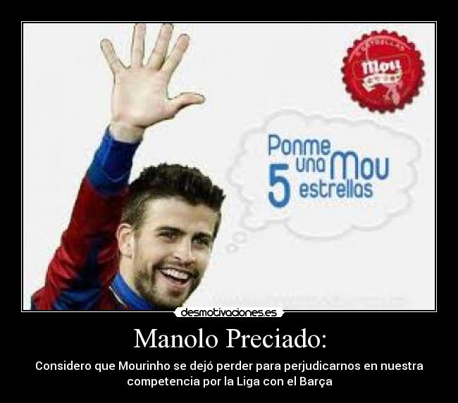 Manolo Preciado: - Considero que Mourinho se dejó perder para perjudicarnos en nuestra
competencia por la Liga con el Barça
