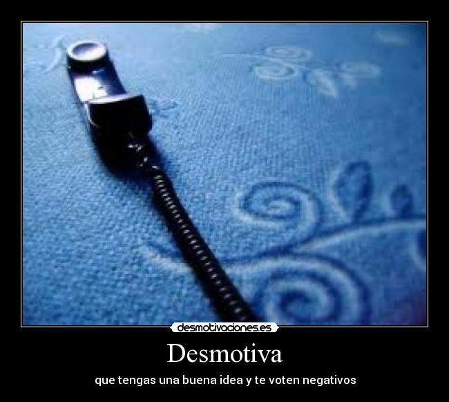 Desmotiva - que tengas una buena idea y te voten negativos