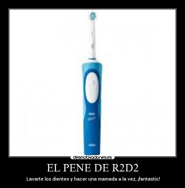 EL PENE DE R2D2 -  Lavarte los dientes y hacer una mamada a la vez, ¡fantastic!