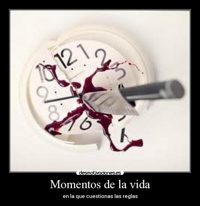 Momentos de la vida - en la que cuestionas las reglas