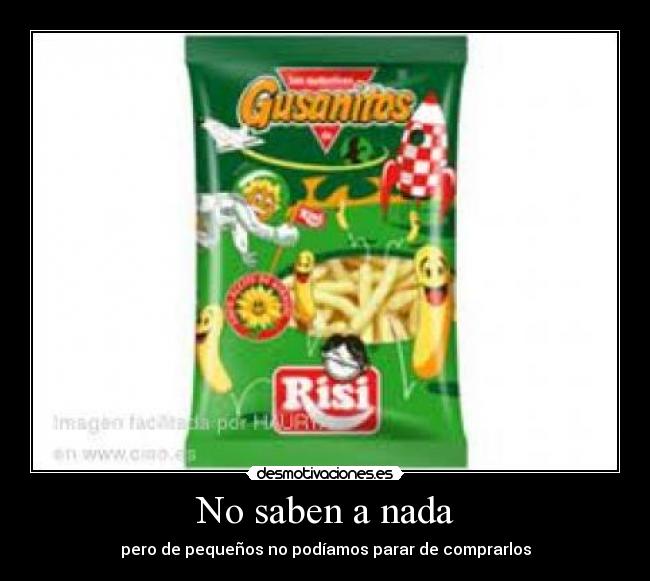 No saben a nada - pero de pequeños no podíamos parar de comprarlos